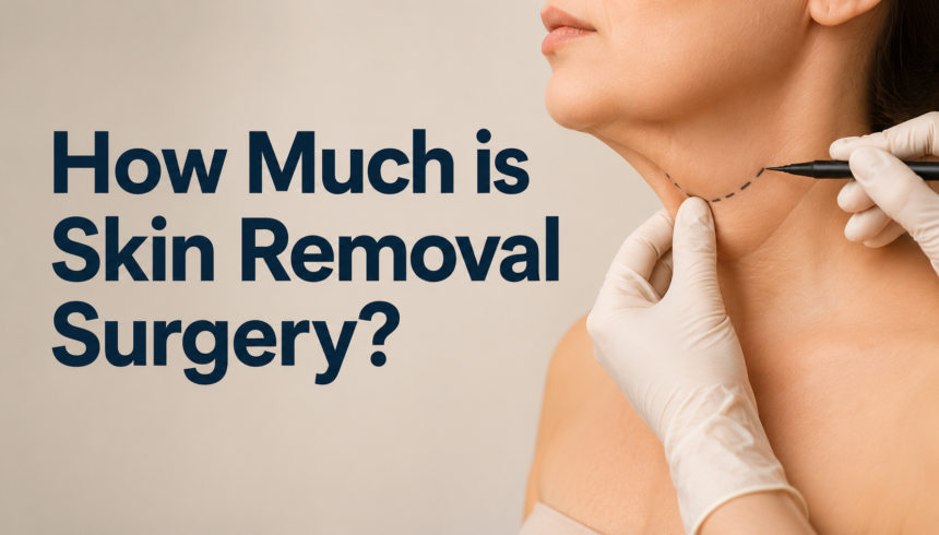 How Much is Skin Removal Surgery?