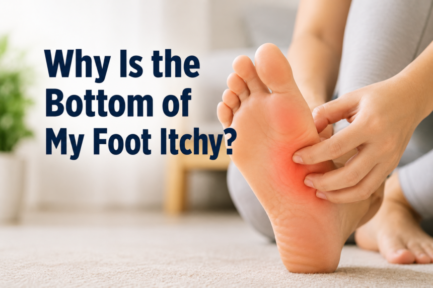 Why Is the Bottom of My Foot Itchy?
